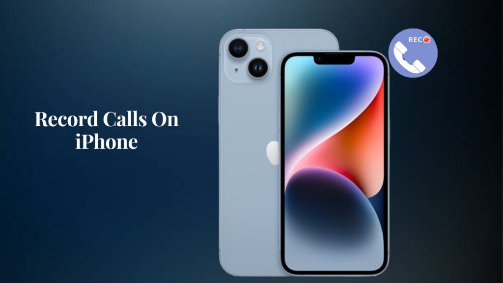 How To Record Calls On iPhone In 2023