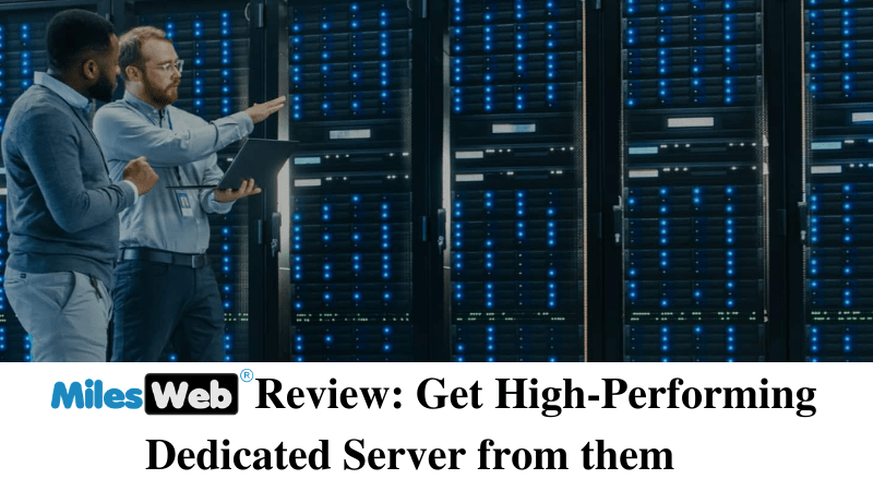 MilesWeb Review Get High-Performing Dedicated Server from them
