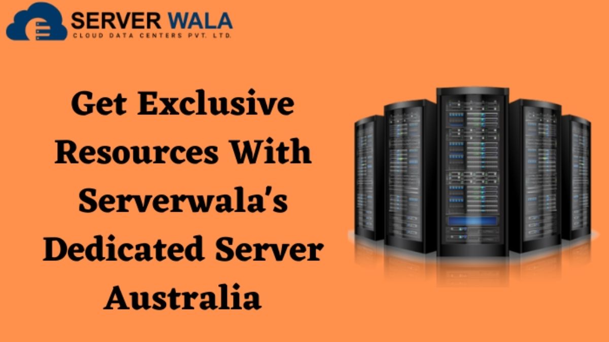 Get Exclusive Resources With Serverwala's Dedicated Server Australia